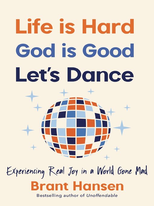 Title details for Life Is Hard. God Is Good. Let's Dance. by Brant Hansen - Available